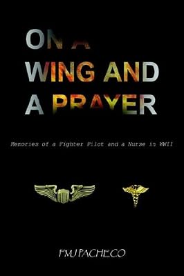 On a Wing And a Prayer: Memories of a Fighter Pilot And Nurse in Wwii
