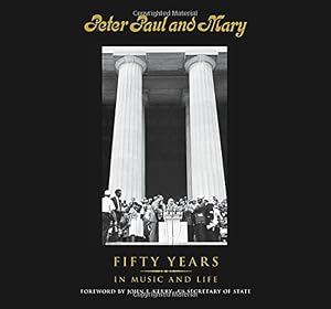 Peter Paul and Mary: Fifty Years in Music and Life by Peter Yarrow