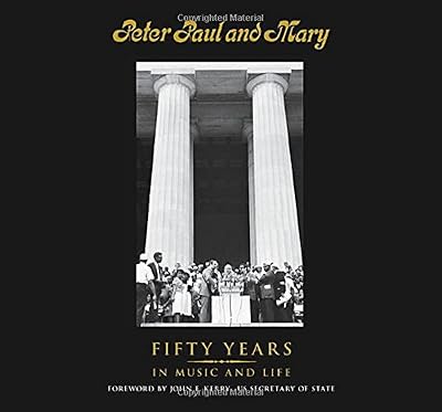 Peter Paul and Mary: Fifty Years in Music and Life