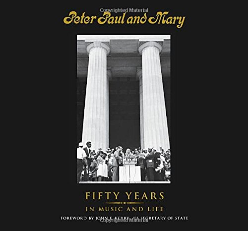 Peter Paul and Mary: Fifty Years in Music and Life by Peter Yarrow
