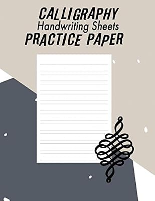 Calligraphy Handwriting Paper For Beginner Practice: Calligraphy Writing Paper And Workbook, 100 Sheet Pages Writing Practice, Lettering Practice Pad ... (Calligraphy Practice Handwriting Paper)
