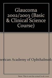 Basic And Clinical Science Course Section 3 2002-2003: Glaucoma