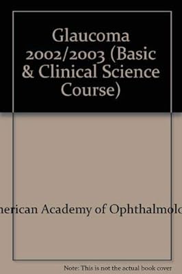 Basic And Clinical Science Course Section 3 2002-2003: Glaucoma