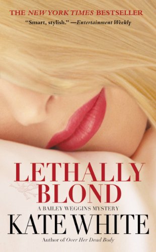 Lethally Blond (Bailey Weggins Mystery) by Kate White