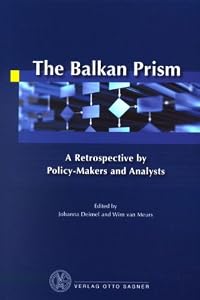Balkan Prism: A Retrospective By Policy-Makers and Analysts by Johanna Deimel