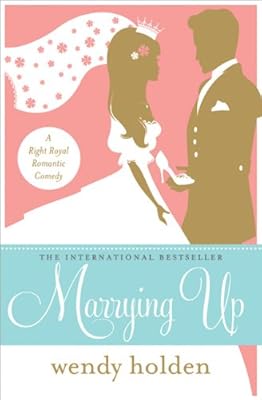Marrying Up: A Right Royal Romantic Comedy