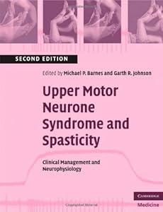 Upper Motor Neurone Syndrome and Spasticity: Clinical Management and Neurophysiology (Cambridge Medicine (Paperback)) by Michael P. Barnes