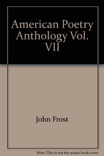 American Poetry Anthology, Vol. VII by John Frost