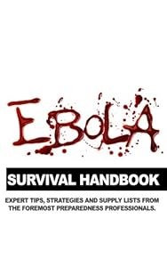 Ebola Survival Handbook: A Collection of Tips, Strategies, and Supply Lists From Some of the World's Best Preparedness Professionals by Lost Arts Publishing