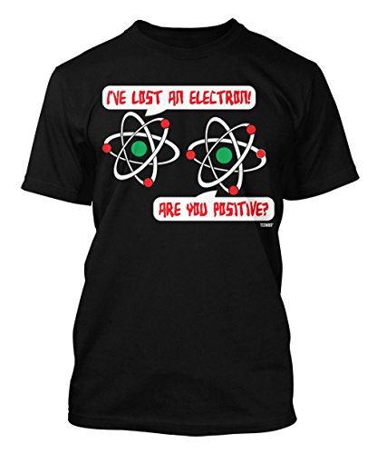 I've Lost An Electron! Are You Positive - Geek Men's T-shirt