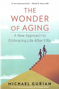 The Wonder of Aging: A New Approach to Embracing Life After Fifty