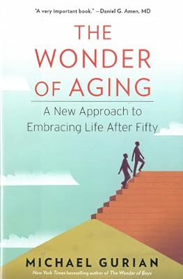 The Wonder of Aging: A New Approach to Embracing Life After Fifty