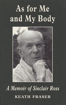 As for Me and My Body: A Memoir of Sinclair Ross