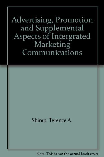 Advertising, Promotion and Supplemental Aspects of Intergrated Marketing Communications by Terence A. Shimp