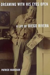 Dreaming with His Eyes Open: A Life of Diego Rivera (Discovery Series) by Patrick Marnham