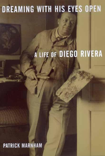 Dreaming with His Eyes Open: A Life of Diego Rivera (Discovery Series) by Patrick Marnham