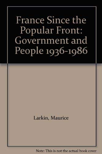 France Since the Popular Front: Government and People 1936-1986 by Maurice Larkin