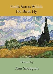 Fields Across Which No Birds Fly by Ann Snodgrass