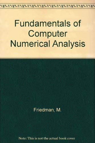 Fundamentals of Computer Numerical Analysis by Menahem Friedman