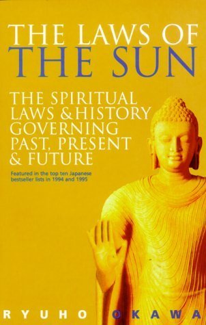 The Laws of the Sun: The Spiritual Laws and History Governing Past, Present, and Future by Ryuho Okawa