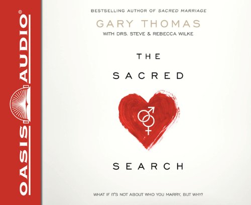 The Sacred Search: What If It's Not about Who You Marry, But Why? by Gary Thomas