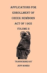 Applications for Enrollment of Creek Newborn: Act of 1905. Volume II
