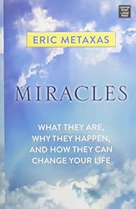 Miracles: What They Are, Why They Happen, and How They Can Change Your Life