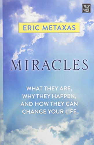 Miracles: What They Are, Why They Happen, and How They Can Change Your Life by Eric Metaxas