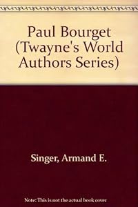 Paul Bourget (Twayne's World Authors Series) by Armand E. Singer