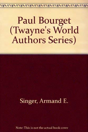 Paul Bourget (Twayne's World Authors Series) by Armand E. Singer