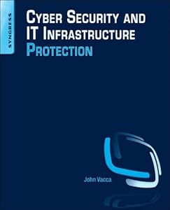 Cyber Security and IT Infrastructure Protection by John R. Vacca