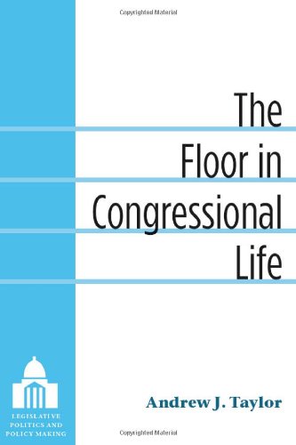 The Floor in Congressional Life by Andrew Taylor