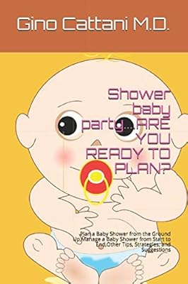 Shower baby party....ARE YOU READY TO PLAN?: Plan a Baby Shower from the Ground Up,Manage a Baby Shower from Start to End,Other Tips, Strategies, and Suggestions