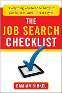 The Job Search Checklist: Everything You Need to Know to Get Back to Work After a Layoff by Damian Birkel