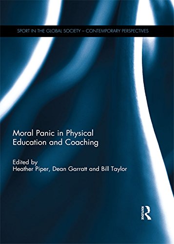Moral Panic in Physical Education and Coaching (Sport in the Global Society – Contemporary Perspectives) by Heather Piper