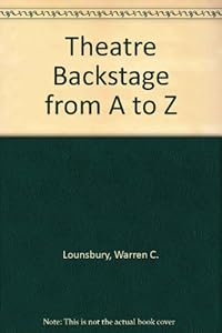 Theatre backstage from A to Z by Warren C Lounsbury