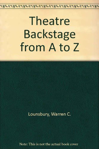Theatre backstage from A to Z by Warren C Lounsbury