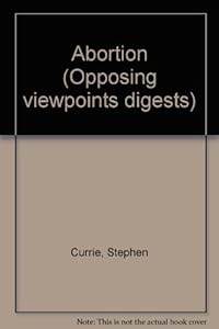 Opposing Viewpoints Digests - Abortion (hardcover edition) by Stephen Currie