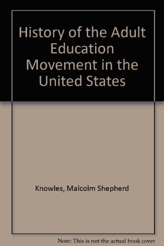 History of the Adult Education Movement in the United States by Malcolm S. Knowles
