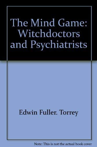 The Mind Game: Witchdoctors and Psychiatrists by M. D. E. Fuller Torrey