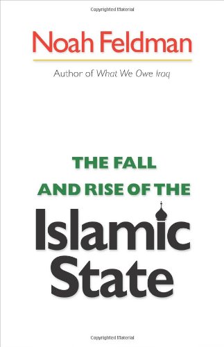 The Fall and Rise of the Islamic State by Noah Feldman