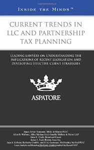 Current Trends in LLC and Partnership Tax Planning: Leading Lawyers on Understanding the Implications of Recent Legislation and Developing Effective Client Strategies (Inside the Minds)