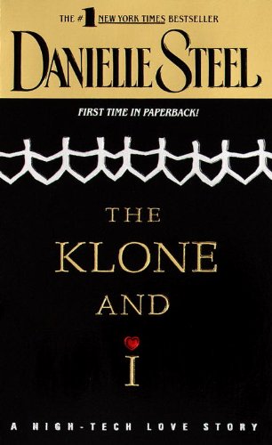 The Klone and I: A Novel by Danielle Steel