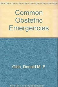 Common Obstetric Emergencies by D. M. F. Gibb