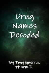 Drug Names Decoded by Anthony Guerra