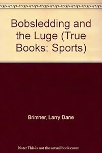 Bobsledding and the Luge (True Books: Sports)