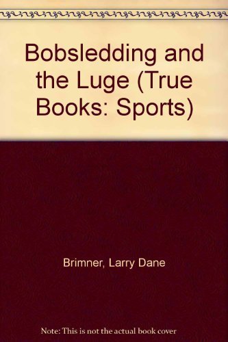 Bobsledding and the Luge (True Books: Sports) by Larry Dane Brimner