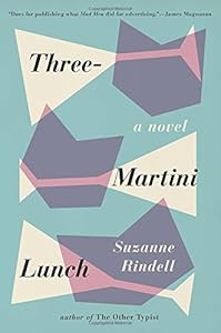 Three-martini lunch by Suzanne Rindell
