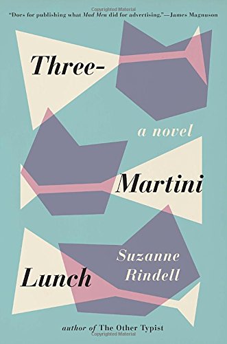 Three-martini lunch by Suzanne Rindell