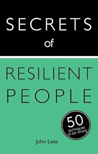 Secrets of Resilient People: 50 Strategies to Be Strong